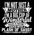 iÃ¢â¬â¢m not just a mother iÃ¢â¬â¢m a big cup of wonderful, best mom typography shirt greeting